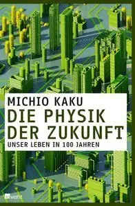 Die Physik der Zukunft: Unser Leben in 100 Jahren (Repost)