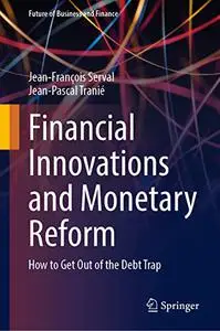 Financial Innovations and Monetary Reform: How to Get Out of the Debt Trap