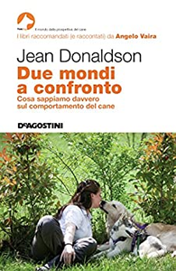 Due mondi a confronto. Cosa sappiamo davvero sul comportamento del cane - Jean Donaldson