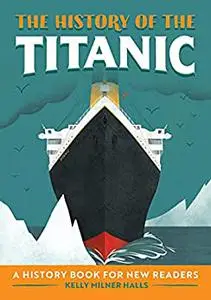 The History of the Titanic: A History Book for New Readers