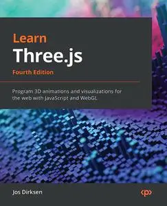 Learn Three.js: Program 3D animations and visualizations for the web with JavaScript and WebGL, 4th Edition