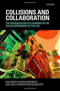 Collisions and Collaboration: The Organization of Learning in the ATLAS Experiment at the LHC