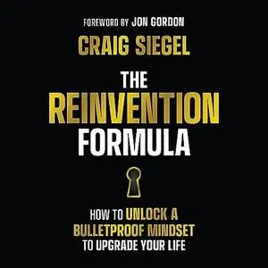 The Reinvention Formula: How to Unlock a Bulletproof Mindset to Upgrade Your Life [Audiobook]