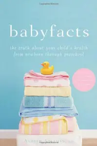 Baby Facts: The Truth about Your Child's Health from Newborn through Preschool (repost)