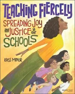 Teaching Fiercely : Spreading Joy and Justice in Our Schools