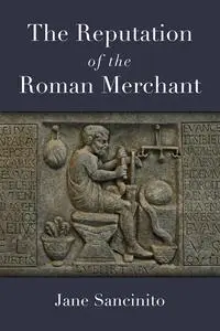 The Reputation of the Roman Merchant (Law and Society In the Ancient World)