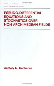 Pseudo-Differential Equations And Stochastics Over Non-Archimedean Fields (Pure and Applied Mathematics)