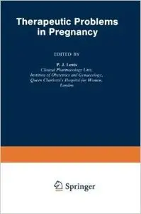 Therapeutic Problems in Pregnancy by P.J. Lewis