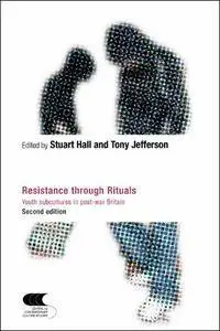 Resistance Through Rituals: Youth Subcultures in Post-War Britain, 2nd Edition