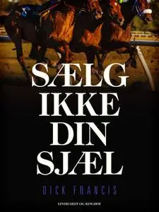 «Sælg ikke din sjæl» by Dick Francis