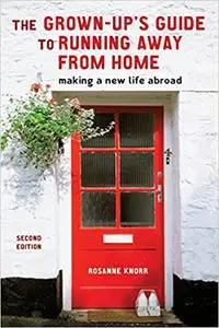 The Grown-Up's Guide to Running Away from Home: Making a New Life Abroad, Second Edition