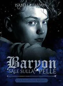 Isabella Ciampa - Baryon. Sale sulla pelle