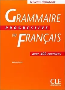 Grammaire progressive français, niveau débutant : Cahier de 400 exercices (repost)