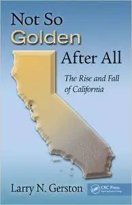 Not So Golden After All: The Rise and Fall of California (Repost)
