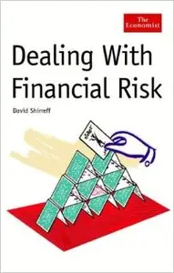 Dealing with Financial Risk: A Guide to Financial Risk Management (repost)