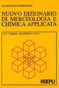 Villavecchia, Eigenmann - Nuovo dizionario di merceologia e chimica applicata. Vol.1 (1977)