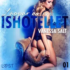 «Ishotellet 1: Läppar av is» by Vanessa Salt