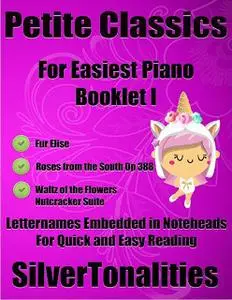 «Petite Classics for Easiest Piano Booklet I – Fur Elise Roses from the South Opus 388 Waltz of the Flowers Nutcracker S