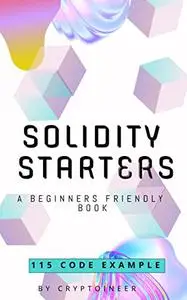 Solidity Starters : A Beginners Friendly book