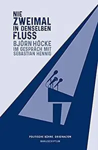 Nie zweimal in denselben Fluß: Björn Höcke im Gespräch mit Sebastian Hennig