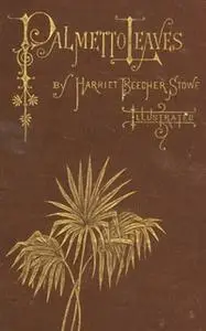 «Palmetto-Leaves» by Harriet Beecher Stowe