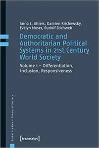 Democratic and Authoritarian Political Systems in 21st Century World Society: Vol. 1 - Differentiation, Inclusion, Respo