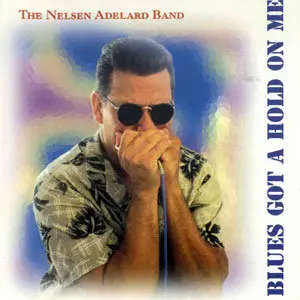 The Nelsen Adelard Band - Blues Got A Hold On Me (1999)