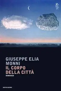 Giuseppe Elia Monni - Il corpo della città