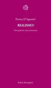 Franca D'Agostini - Realismo? Una questione non controversa