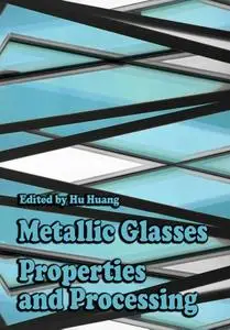 "Metallic Glasses: Properties and Processing" ed. by Hu Huang