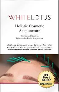 Holistic Cosmetic Acupuncture: The Natural Guide to Rejuvenating Facial Acupuncture