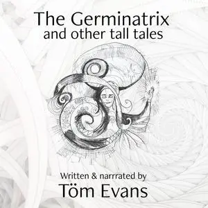 «The Germinatrix» by Tom Evans