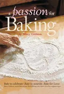 A Passion for Baking: Bake to Celebrate, Bake to Nourish, Bake for Love