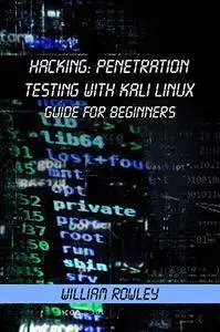 Hacking: Penetration Testing with Kali Linux: Guide for Beginners