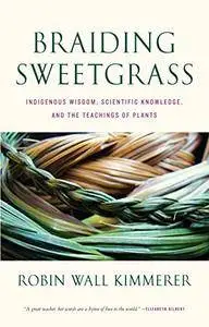 Braiding Sweetgrass: Indigenous Wisdom, Scientific Knowledge and the Teachings of Plants (Repost)