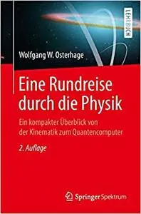 Eine Rundreise durch die Physik: Ein kompakter Überblick von der Kinematik zum Quantencomputer (Repost)