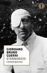 Giordano Bruno Guerri - D'Annunzio. L'amante guerriero