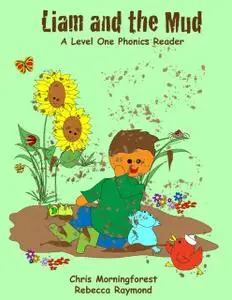 «Liam and the Mud – A Level One Phonics Reader» by Chris Morningforest, Rebecca Raymond