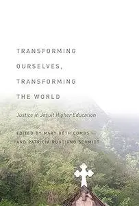 Transforming Ourselves, Transforming the World: Justice in Jesuit Higher Education