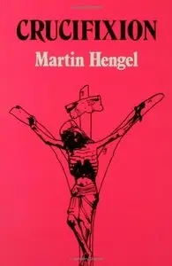 Crucifixion in the Ancient World and the Folly of the Message of the Cross