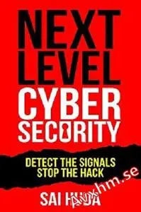 Next Level Cybersecurity: Detect the Signals, Stop the Hack