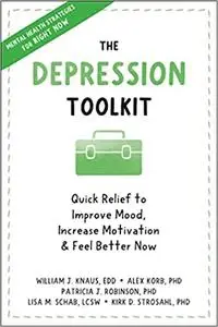 The Depression Toolkit: Quick Relief to Improve Mood, Increase Motivation, and Feel Better Now