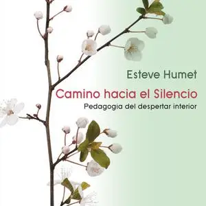 «Camino hacia el silencio. Pedagogía del despertar interior» by Esteve Humet