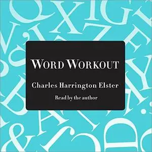 Word Workout: Building a Muscular Vocabularly in 10 Easy Steps [Audiobook]