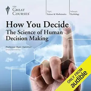 How You Decide: The Science of Human Decision Making