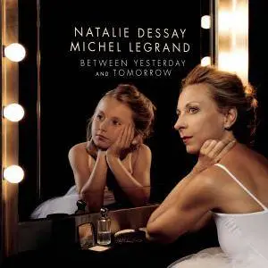 Natalie Dessay & Michel Legrand - Between Yesterday and Tomorrow (The Extraordinary Story of an Ordinary Woman) (2017) [24/44]