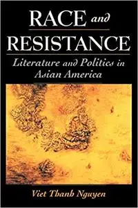 Race and Resistance: Literature and Politics in Asian America