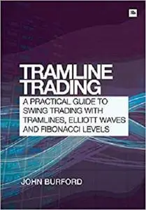 Tramline Trading: A practical guide to swing trading with tramlines, Elliott Waves and Fibonacci levels