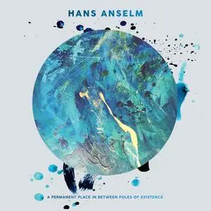 Hans Anselm - A Permanent Place in Between Poles of Existence (2024) [Official Digital Download 24/96]