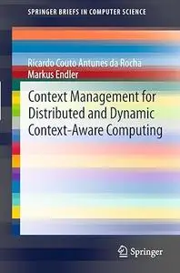 Context Management for Distributed and Dynamic Context-Aware Computing (Repost)